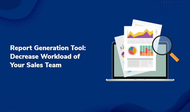 Report Generation Tool: Decrease Workload of Your Sales Team1