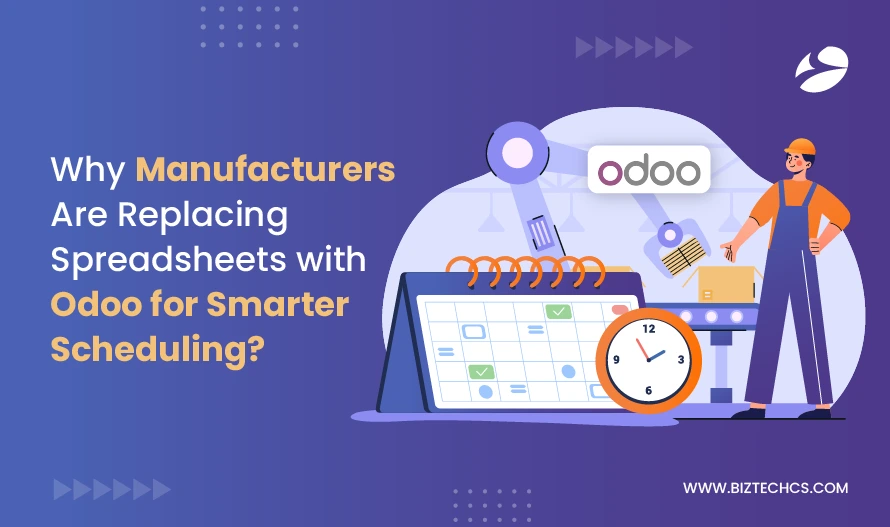 Why Manufacturers Are Replacing Spreadsheets with Odoo for Smarter Scheduling?1