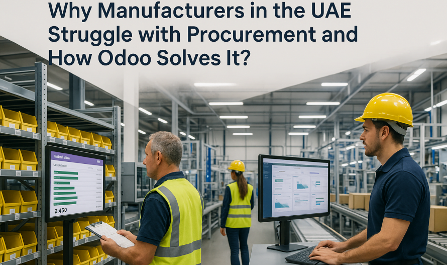 Why Manufacturers in the UAE Struggle with Procurement and How Odoo Solves It?