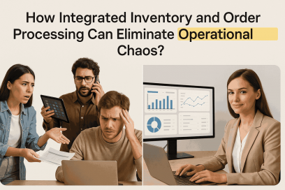 How Integrated Inventory and Order Processing Can Eliminate Operational Chaos?